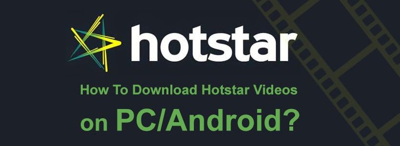 Download Hotstar Videos on Android, PC and iOS