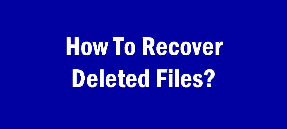 How To Recover Deleted Files: 6 Best Ways