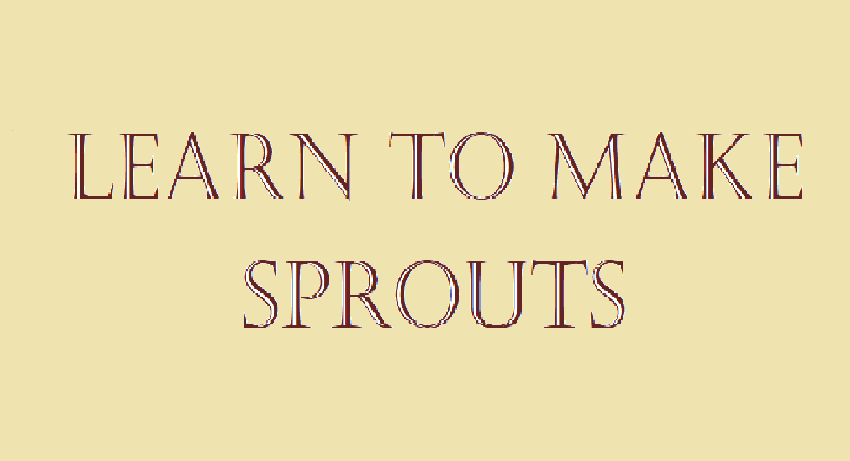 Learn to make sprouts