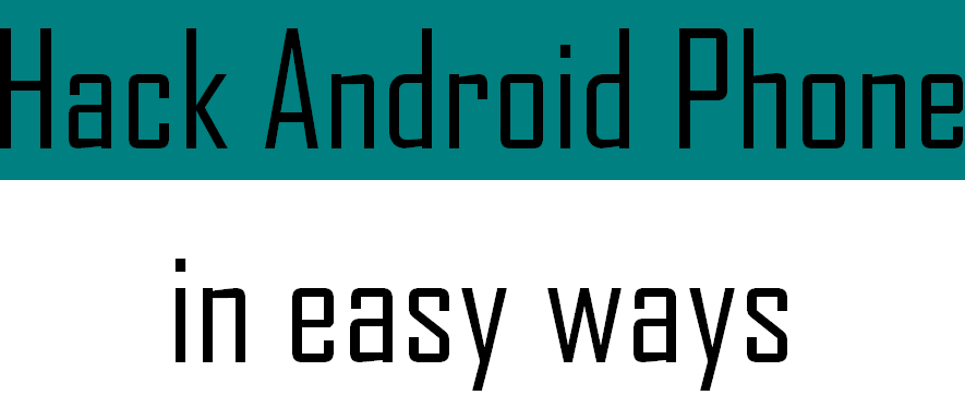 Hack android phone in easy ways