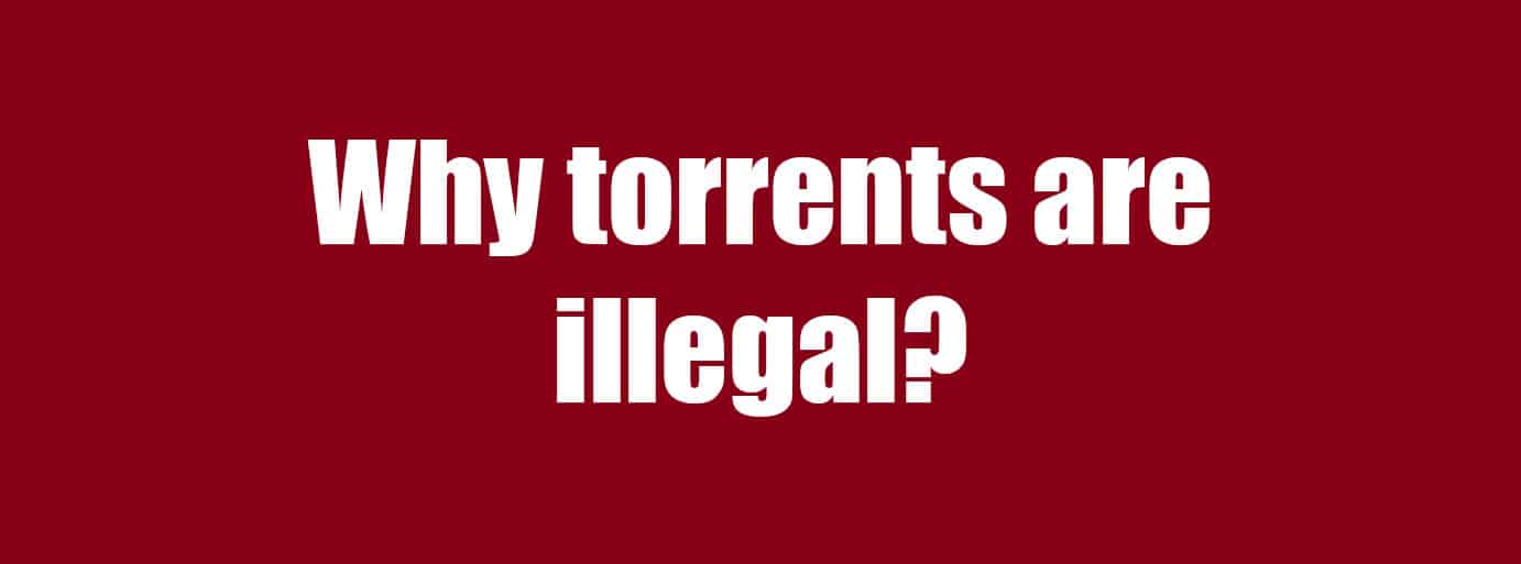 Why torrents are illegal