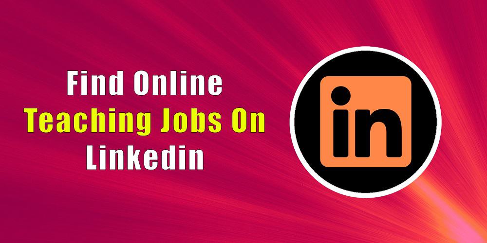 How to Find Online Teaching Jobs for Beginners On Linkedin