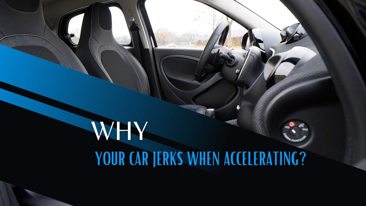 Why Your Car Jerks When Accelerating