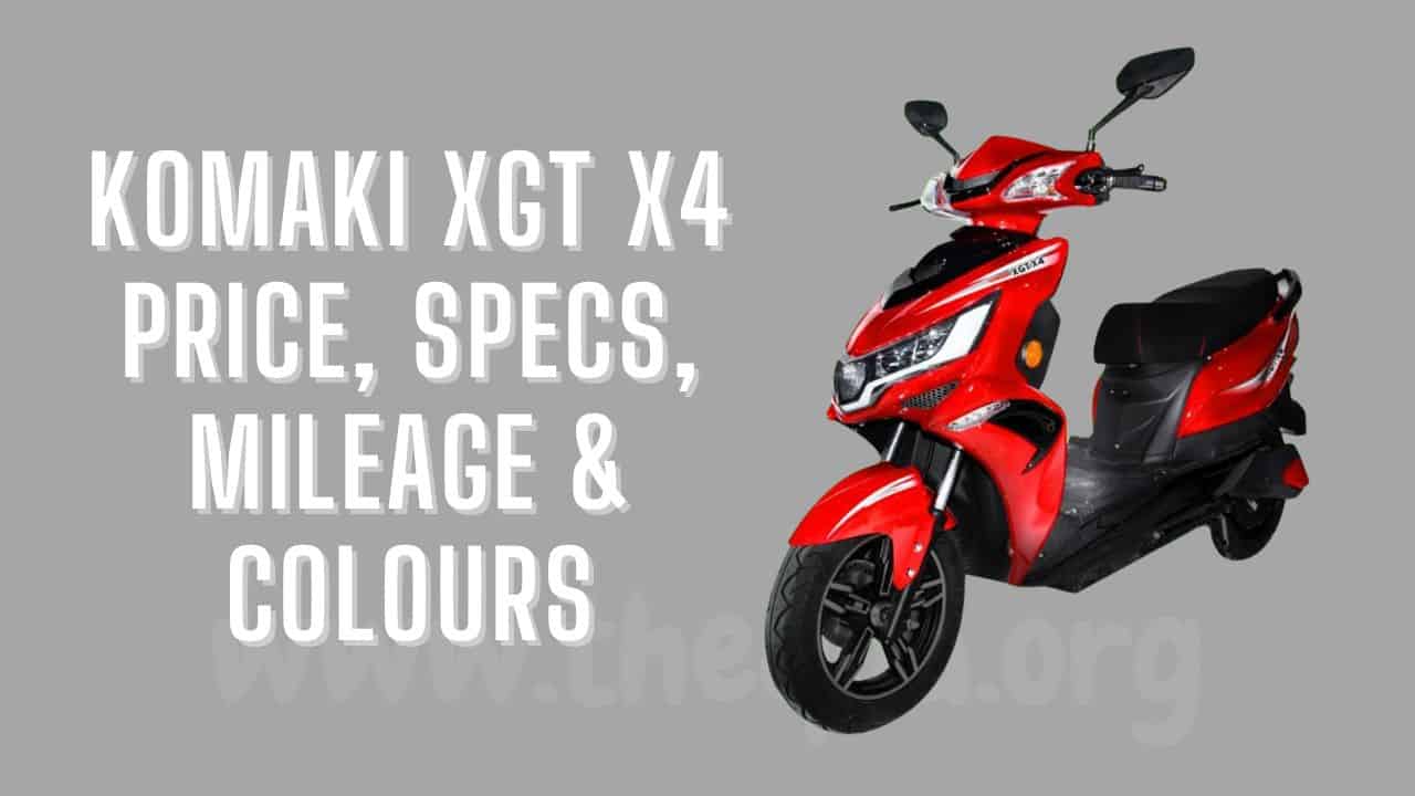 Komaki Xgt X4 Price, Specs, Mileage & Colours