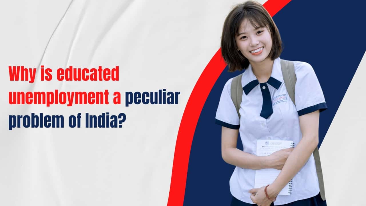 Why is educated unemployment a peculiar problem of India